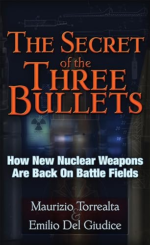 The Secret of Three Bullets: How New Nuclear Weapons Are Back on Battlefields: How New Nuclear Weapons Are Back on the Battlefield